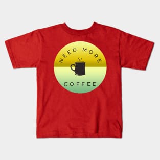 Need more coffee Kids T-Shirt